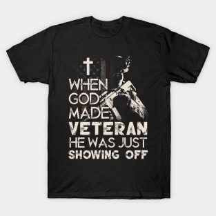 When God Made Veteran He Was Just Showing Off T Shirt, Veteran Shirts, Gifts Ideas For Veteran Day T-Shirt